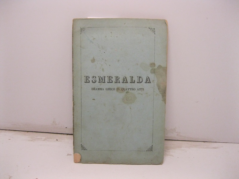 Esmeralda. Dramma lirico in quattro atti di Domenico Bolognese posto …