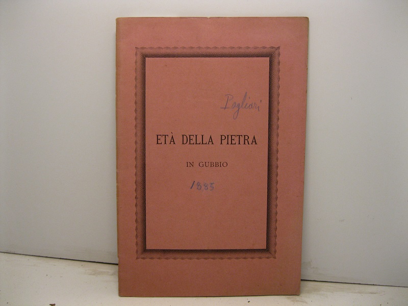 Eta' della pietra in Gubbio. Operetta di Vittorio Pagliari