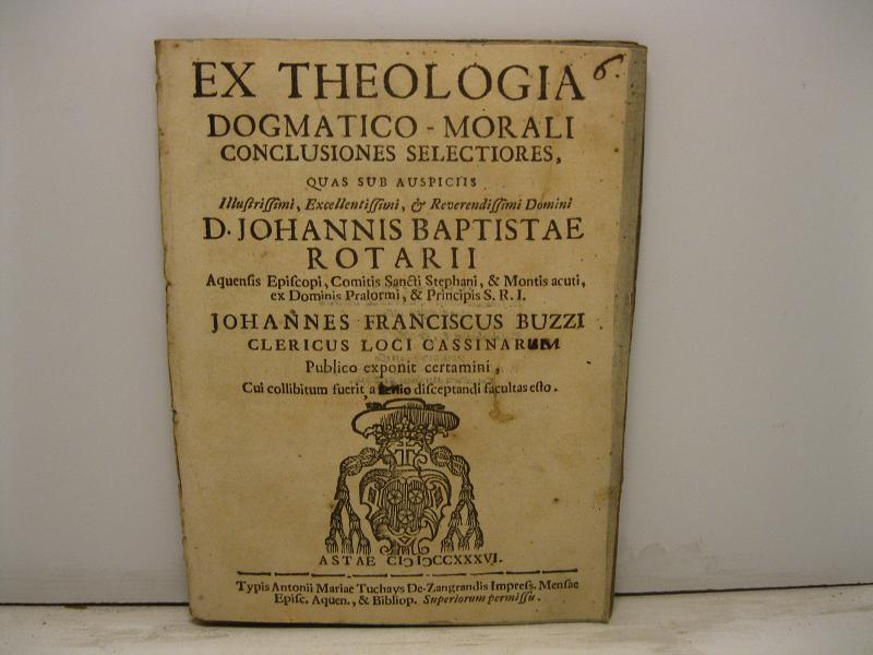 Ex theologia dogmatico-morali conclusiones selectiores quas sub auspiciis Illustrissimi, Excellentissimi …
