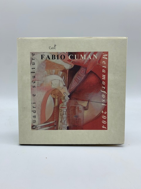 Fabio Cuman. Metamorfosi 2004. Quadri e sculture