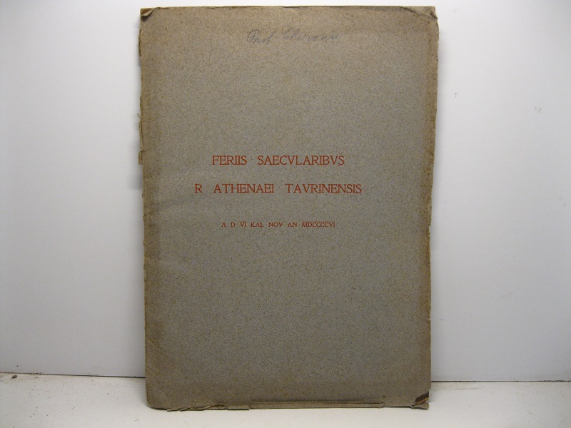 Feriis saecularibus R. Athenaei Taurinensis A.D. VI KAL-NOV AN. MDCCCCVI