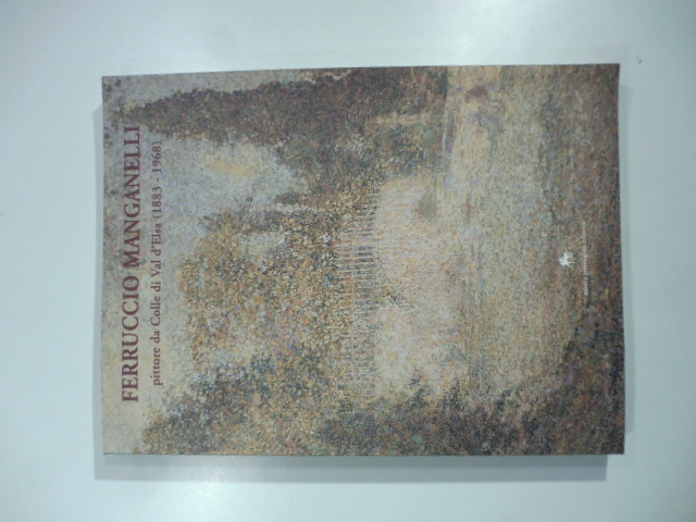 Ferruccio Manganelli pittore da Colle di Val d'Elsa (1883 - …