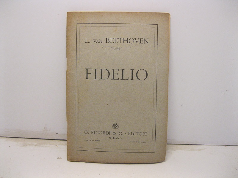 Fidelio. Dramma lirico in tre atti di Giuseppe Sonnleithner. Musica …