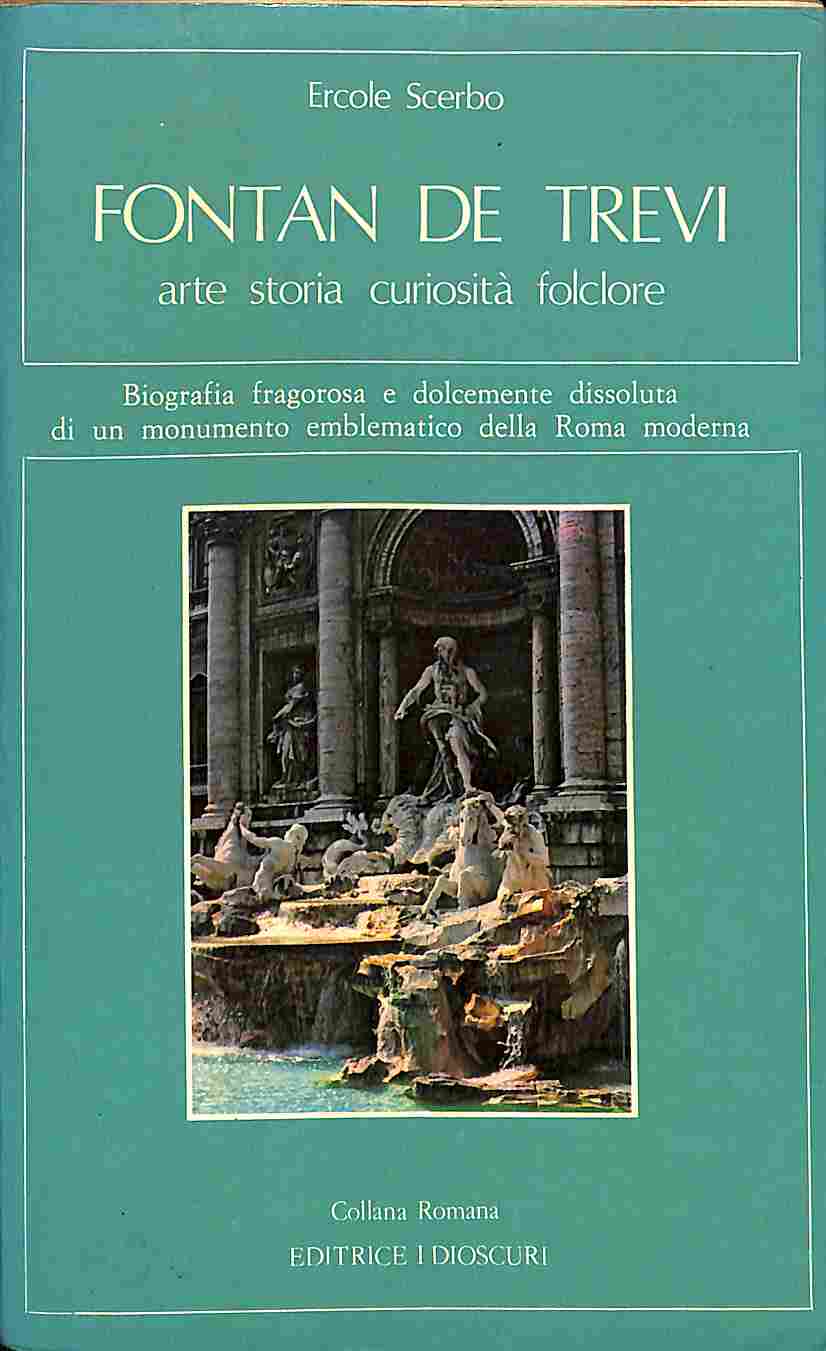 Fontan de Trevi. Arte, storia, curiosita' , folklore