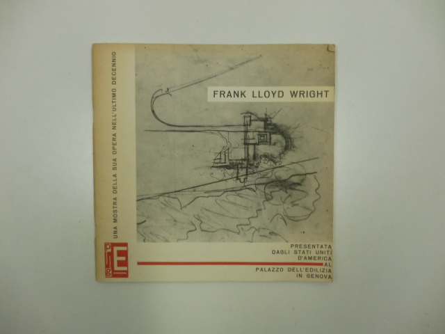 Frank Lloyd Wright. Una mostra della sua opera nell'ultimo decennio …