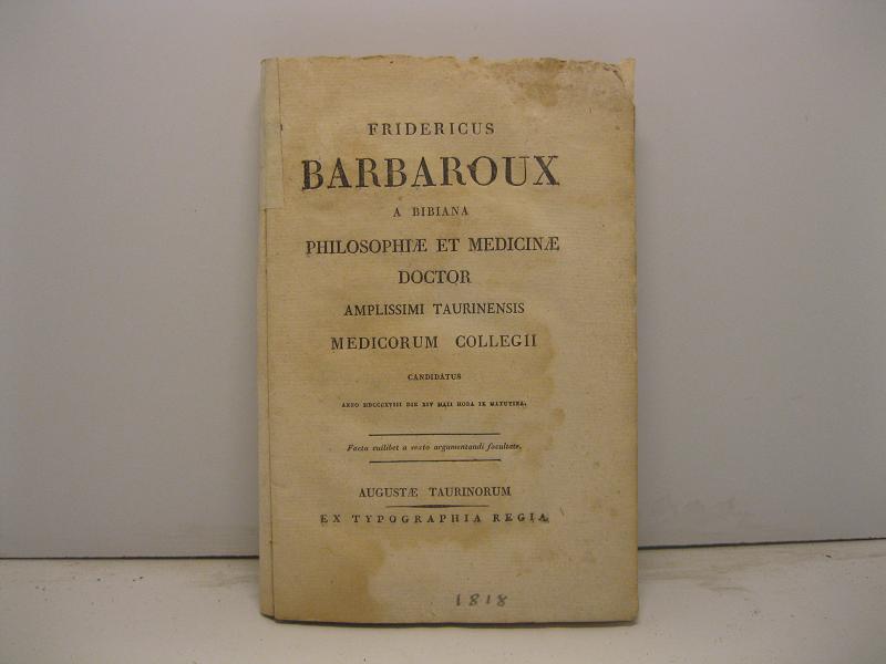 Fridericus Barbaroux a Bibiana philosophiae et medicinae doctor amplissimi taurinensis …