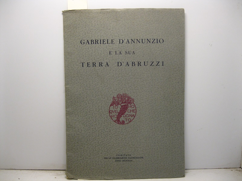 Gabriele d'Annunzio e la sua terra d'Abruzzi. Comitato per le …