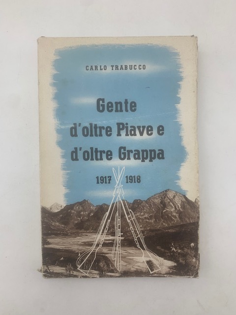 Gente d'oltre Piave e d'oltre Grappa. Pagine eroiche del Veneto …