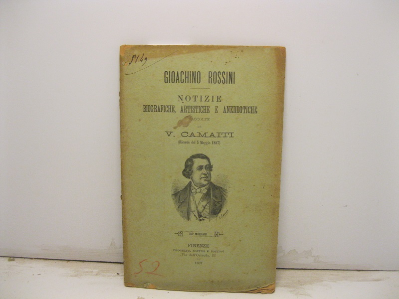 Gioachino Rossini. Notizie biografiche, artistiche e aneddotiche raccolte da V. …