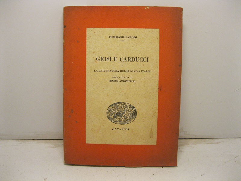 Giosue' Carducci e la letteratura italiana della nuova Italia. Saggi …