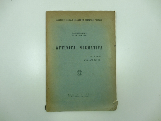 Governo generale dell'Africa orientale italiana. Alle fondamenta dell'impero. Attivita' normativa …