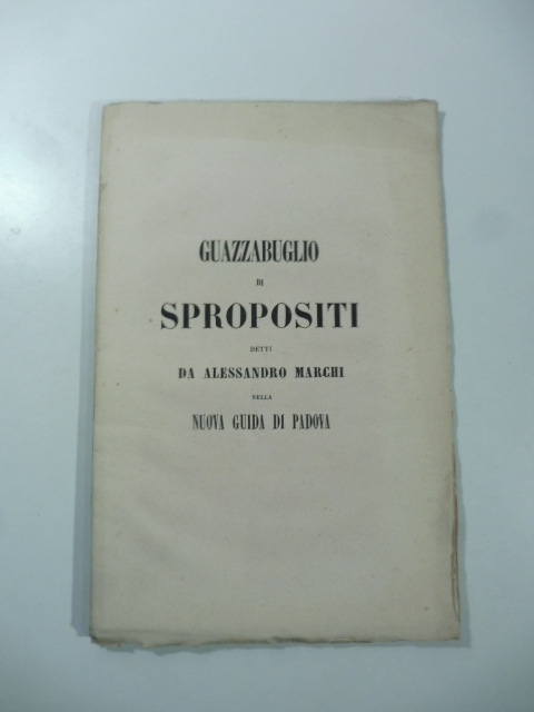 Guazzabuglio di spropositi detti da Alessandro Marchi nella nuova Guida …