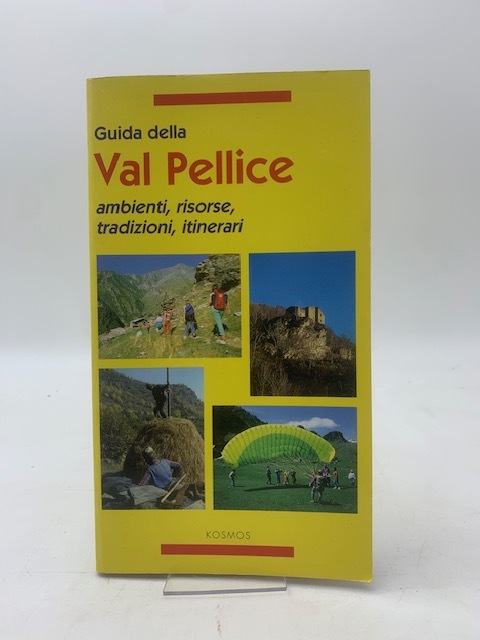 Guida della Valpellice ambienti, risorse, tradizioni, itinerari.