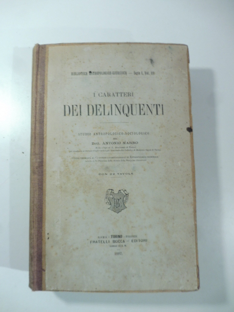 I caratteri dei delinquenti. Studio antropologico-sociologico del Dott. Antonio Marro.Con …