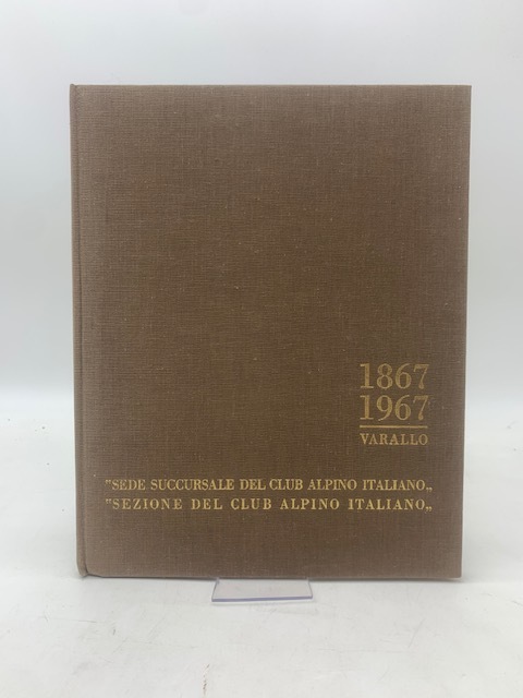 I Cento Anni della Sezione di Varallo del Club Alpino …