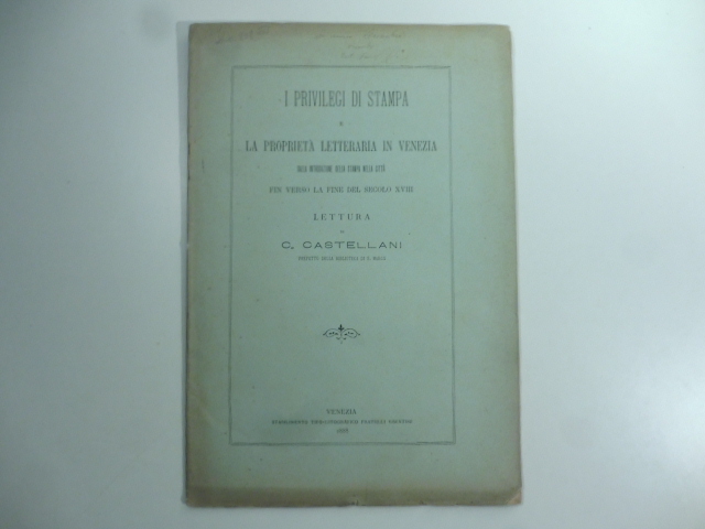 I privilegi di stampa e la proprieta' letteraria in Venezia. …