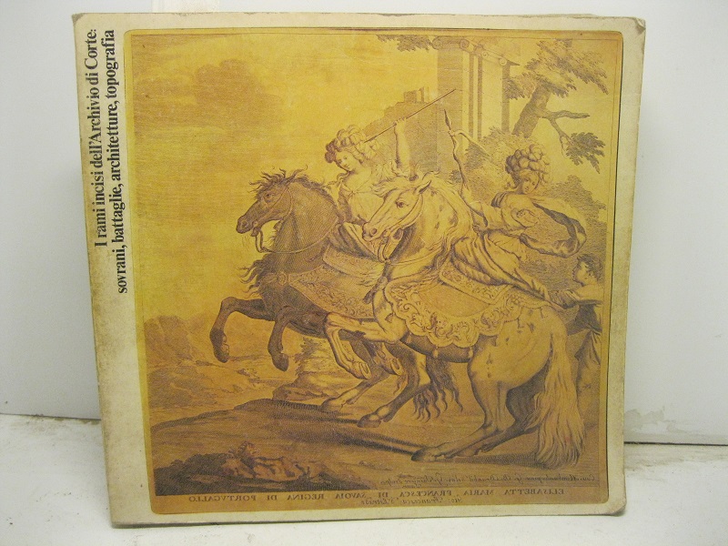 I rami incisi dell'Archivio di Corte: sovrani, battaglie, architetture, topografia. …