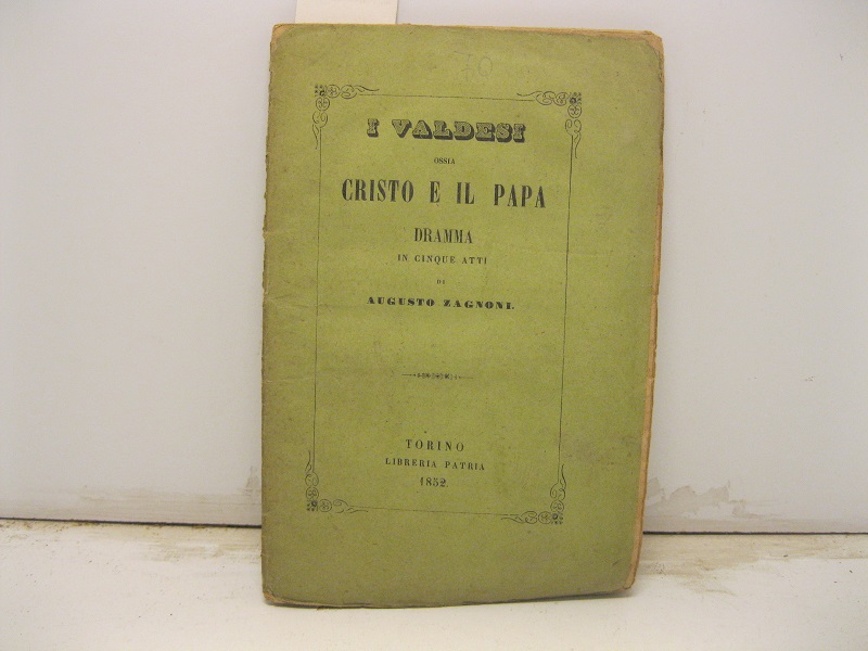 I Valdesi ossia Cristo e il Papa. Dramma in cinque …
