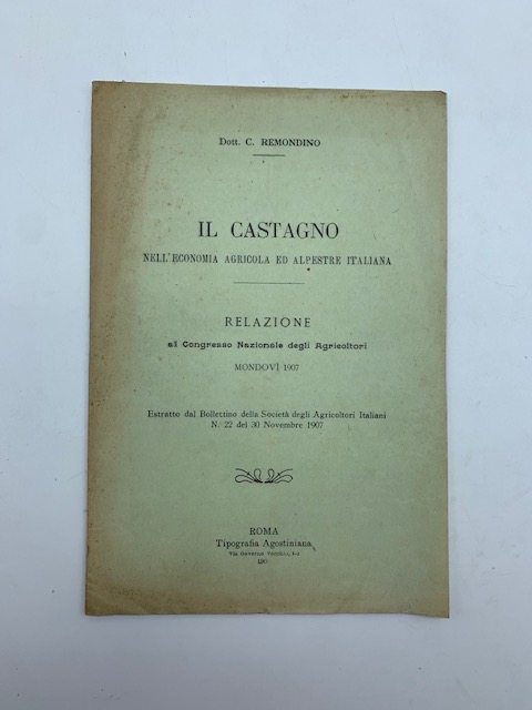 Il castagno nell'economia agricola ed alpestre italiana. Relazione al Congresso …