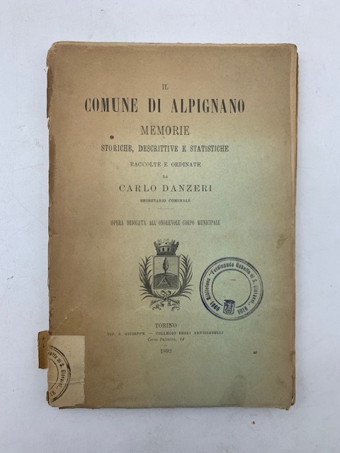 Il comune di Alpignano. Memorie storiche, descrittive e statistiche raccolte …