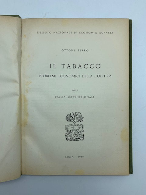 Il tabacco. Problemi economici della coltura. Vol. I. Italia settentrionale