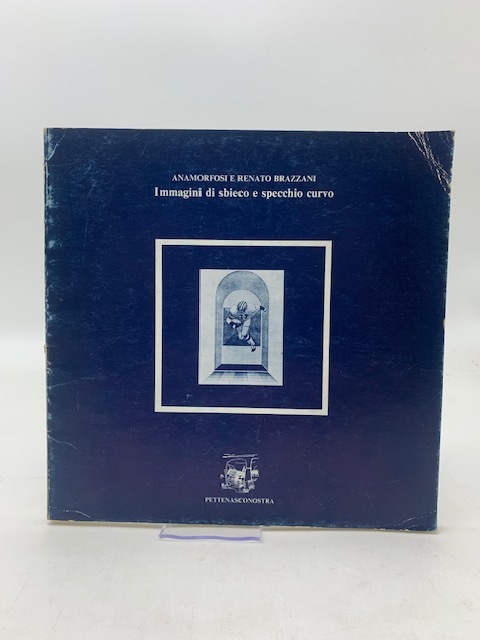 Immagini di sbieco e specchio curvo. Anamorfosi e Renato Brazzani. …