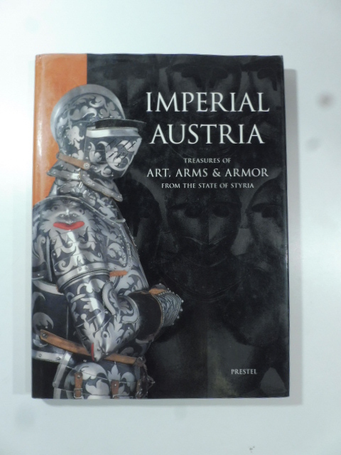 Imperial Austria treasures of art, arms & armor from the …