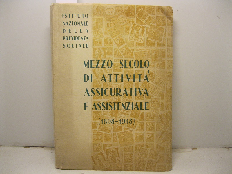 Istituto nazionale della previdenza sociale. Mezzo secolo di attivita' assicurativa …