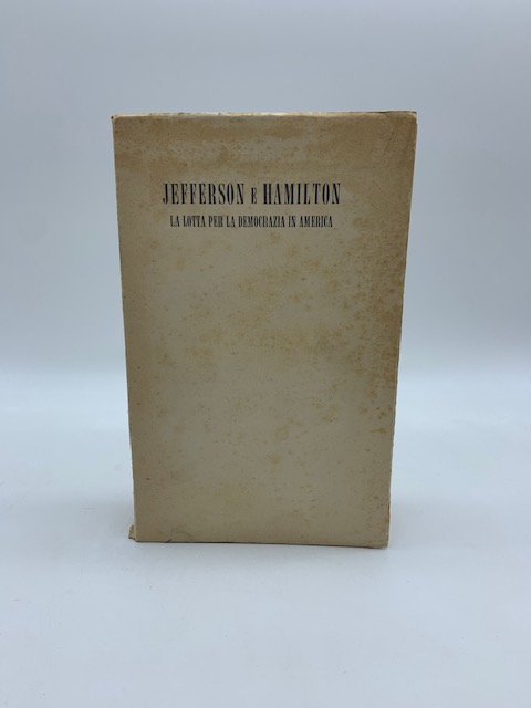 Jefferson e Hamilton la lotta per la democrazia in America
