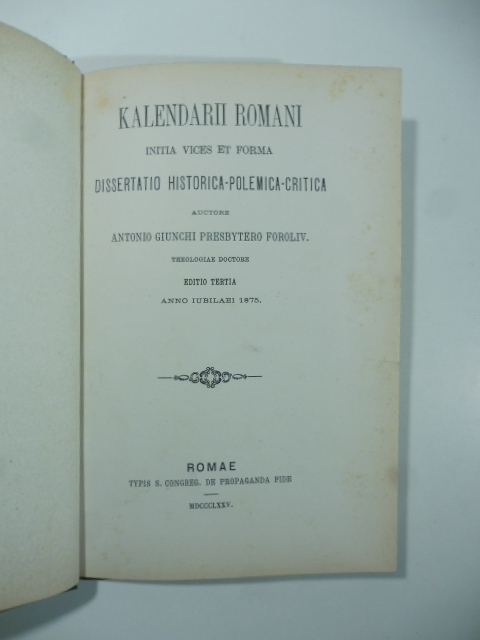 Kalendarii Romani initia vices et forma. Dissertatio historica-polemica-critica. Editio tertia …