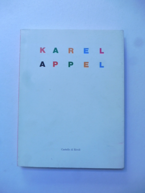 Karel Appel. Dipinti sculture e collages. A cura di Rudi …
