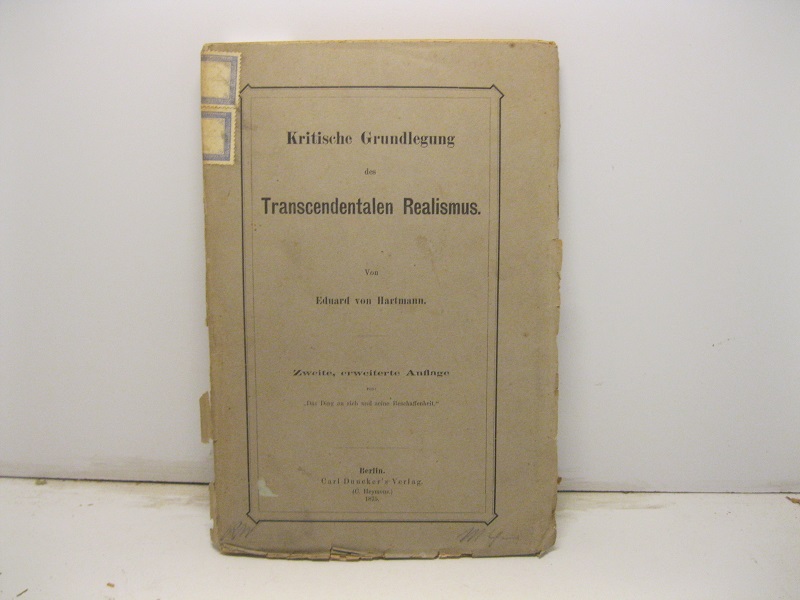 Kritische Grundlegung des Transcendentalen Realismus. Zweite, erweiterte Auflage von Das …