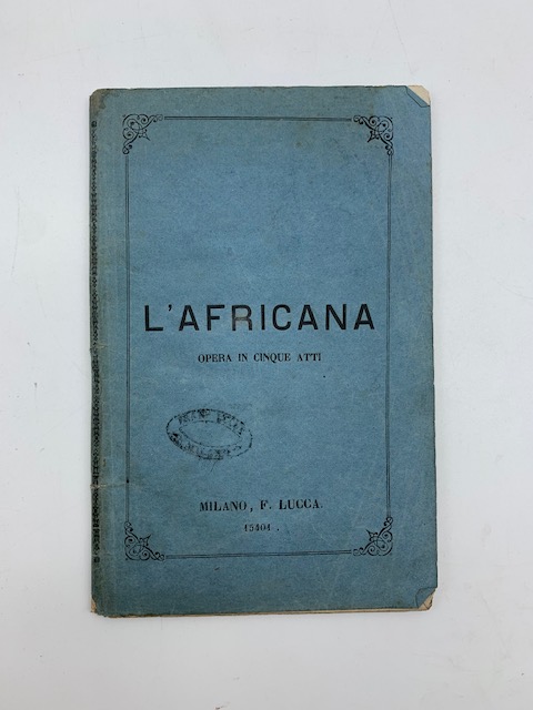 L'Africana. Opera in cinque atti di Eugene Scribe