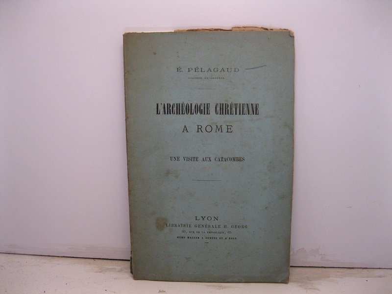L'archeologie chre'tienne a Rome. Une visite aux catacombes