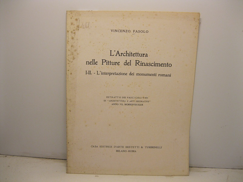 L'architettura nelle pitture del Rinascimento. I-II. L'interpretazione dei monumenti romani. …