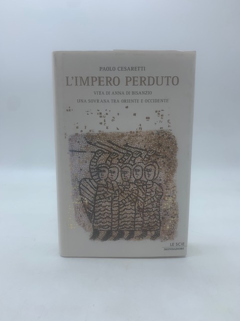 L'impero perduto. Vita di Anna di Bisanzio una sovrana tra …