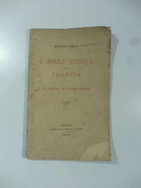 L'indole storica della Francia. Da Brenno ad Aigues Mortes