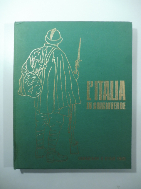 L'Italia in grigioverde. Cinquantenario di Vittorio Veneto