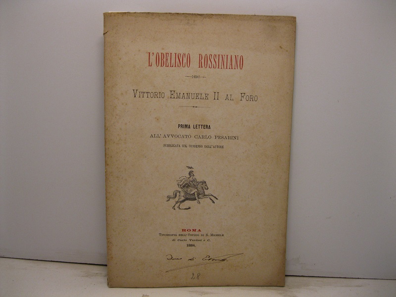 L'obelisco rossiniano. Vittorio Emanuele II al Foro. Prima lettera all'avocato …