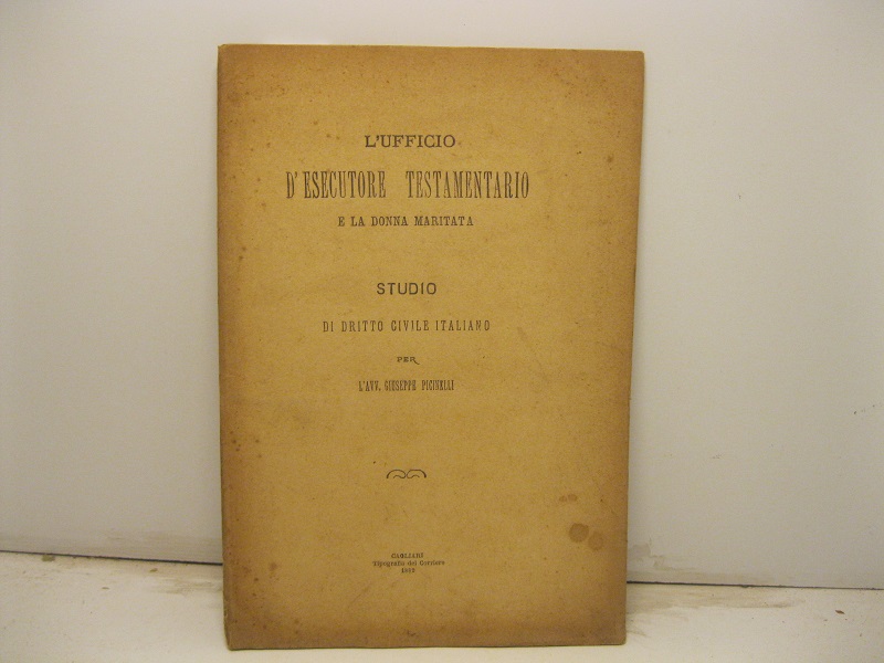 L'ufficio d'esecutore testamentario e la donna maritata. Studio di diritto …