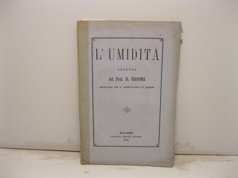 L'umidita'. Lettura del Prof. D. Ragona direttore del R. Osservatorio …