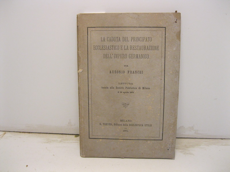 La caduta del principato ecclesiastico e la restaurazione dell'impero germanico. …