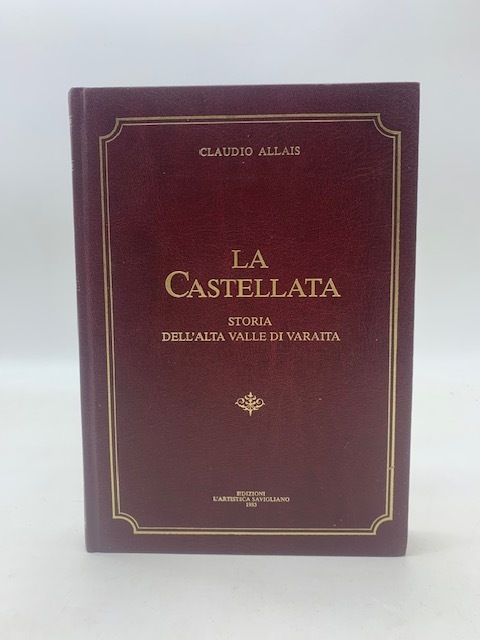 La Castellata. Storia dell'alta valle di Varaita (Circondario di Saluzzo)