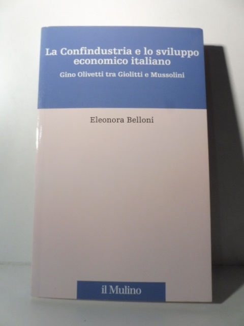 La Confindustria e lo sviluppo economico italiano Gino Olivetti tra …