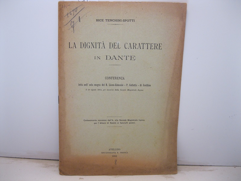 La dignita' del carattere in Dante. Conferenza letta nell'aula magna …