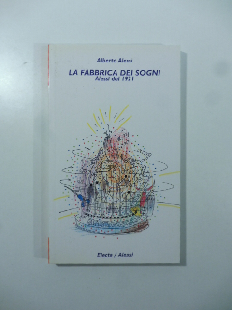La fabbrica dei sogni. Alessi dal 1921