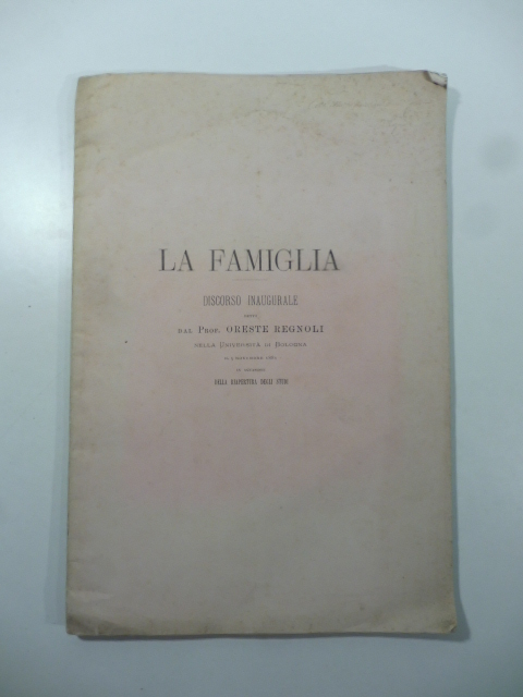 La famiglia. Discorso inaugurale detto dal Prof. Oreste Regnoli nella …