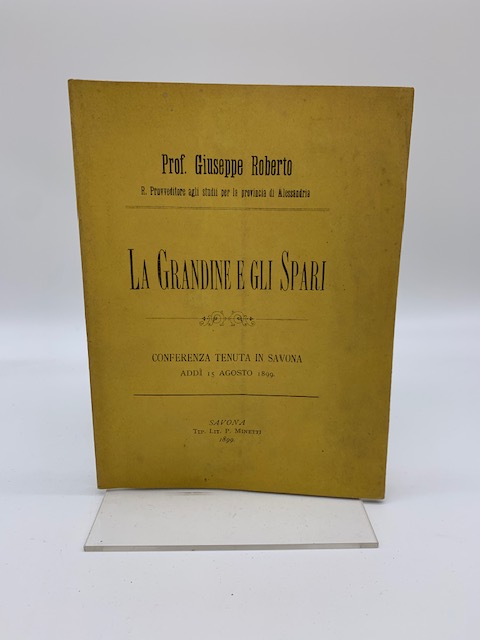 La grandine e gli spari. Conferenza tenuta in Savona addi' …