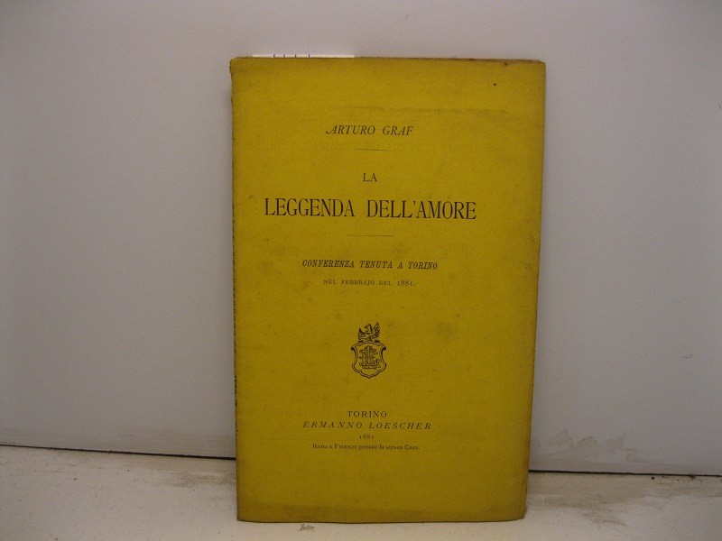 La leggenda dell'amore. Conferenza tenuta a Torino nel febbrajo del …