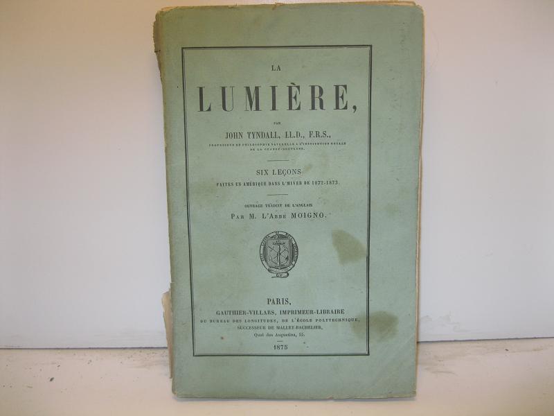 La lumiere par John Tyndall LL.D. F.R.S. Six lecons faites …